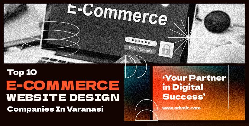 Top 10 E-Commerce Website Design Companies in Varanasi